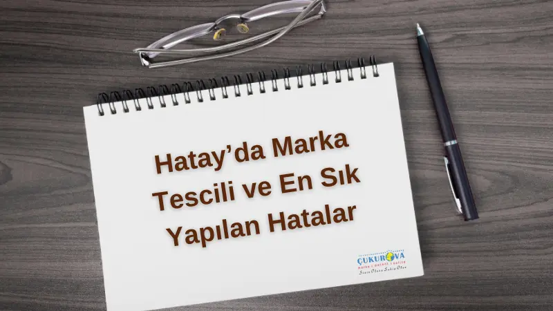 Hatay’da Marka Tescili ve En Sık Yapılan Hatalar