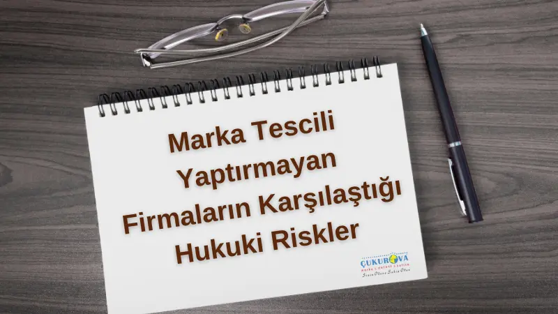 Marka Tescili Yaptırmayan Firmaların Karşılaştığı Hukuki Riskler