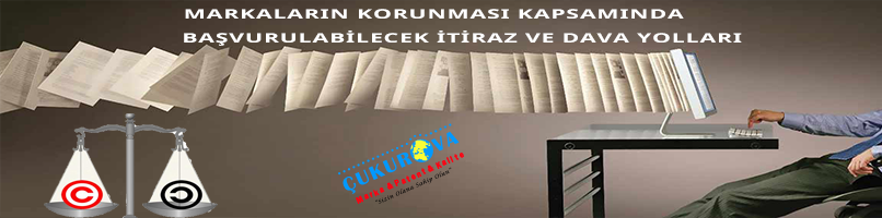MARKALARIN KORUNMASI KAPSAMINDA BAŞVURULABİLECEK İTİRAZ VE DAVA YOLLARI