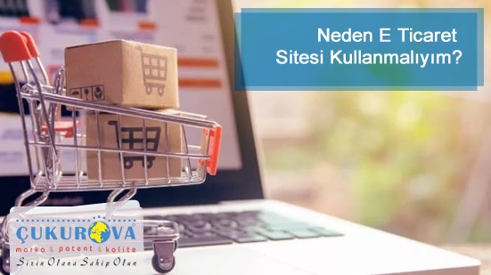 Neden E Ticaret Sitesi Kullanmalıyım?